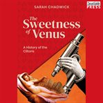 The sweetness of venus. A History of the Clitoris cover image