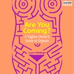 Are you coming? : a vagina owner's guide to orgasm cover image