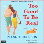Too good to be real. A Novel cover image