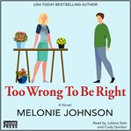 Too wrong to be right : a novel cover image