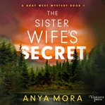 The sister wife's secret. A Gray West Mystery, Book One cover image