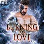 Burning for love. A Kindred Tales Novel cover image