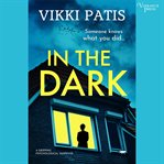 In the Dark : A Gripping Psychological Suspense cover image