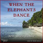When the elephants dance : a novel cover image