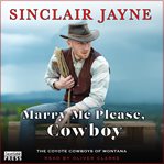 Marry Me Please, Cowboy : Coyote Cowboys of Montana cover image