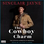 The cowboy charm. Coyote cowboys of Montana cover image