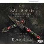 Kalliopee : a princess's sacrifice cover image