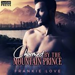 Charmed by the Mountain Prince : Crown Me, Prince, Book Two cover image