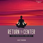 Return to Center : 52 Weekly Strategies for Peace, Strength, and Joy cover image