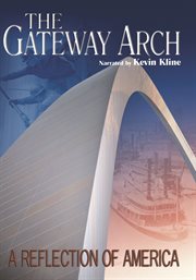 The Gateway Arch: a reflection of America cover image