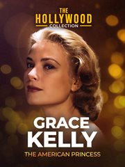 Grace Kelly: the American princess cover image