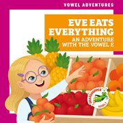 Eve eats everything : an adventure with the vowel e cover image