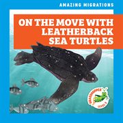 On the Move With Leatherback Sea Turtles cover image