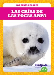 Las crías de las focas arpa (harp seal pups) cover image