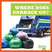 Where does garbage go? cover image