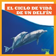 El ciclo de vida de un delfнn (A Dolphin's Life Cycle) cover image