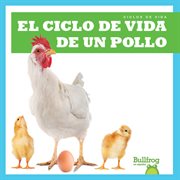 El ciclo de vida de un pollo (A Chicken's Life Cycle) cover image