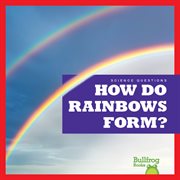 How Do Rainbows Form? cover image