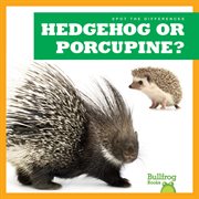 Hedgehog or Porcupine? cover image