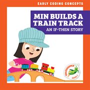 Min Builds a Train Track: An If-Then Story cover image