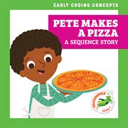 Pete Makes a Pizza: A Sequence Story cover image