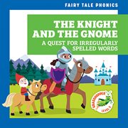 The Knight and the Gnome: A Quest for Irregularly Spelled Words : A Quest for Irregularly Spelled Words cover image