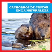 Cachorros de castor en la naturaleza : ¡Animales Bebés En La Naturaleza! cover image