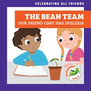 The Bean Team: Our Friend Cory Has Dyslexia : Our Friend Cory Has Dyslexia cover image