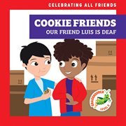 Cookie Friends: Our Friend Luis Is Deaf : Our Friend Luis Is Deaf cover image