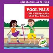 Pool Pals: Our Friend Maya Uses Leg Braces : Our Friend Maya Uses Leg Braces cover image