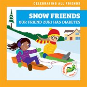 Snow Friends: Our Friend Zuri Has Diabetes : Our Friend Zuri Has Diabetes cover image