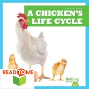 A chicken's life cycle : Life Cycles cover image