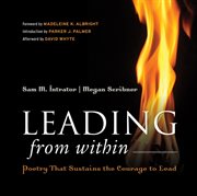 Leading From Within : Poetry That Sustains the Courage to Lead cover image