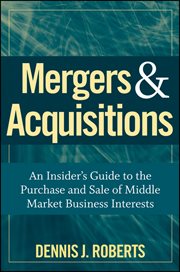 Mergers & Acquisitions : An Insider's Guide to the Purchase and Sale of Middle Market Business Interests cover image