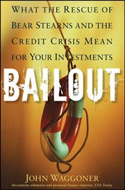 Bailout : What the Rescue of Bear Stearns and the Credit Crisis Mean for Your Investments cover image