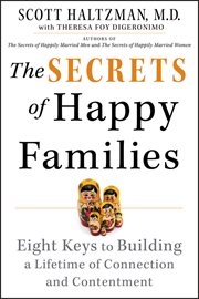The Secrets of Happy Families : Eight Keys to Building a Lifetime of Connection and Contentment cover image