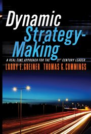 Dynamic Strategy-Making : A Real-Time Approach for the 21st Century Leader cover image