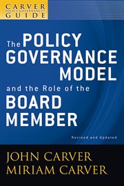A Carver Policy Governance Guide, the Policy Governance Model and the Role of the Board Member cover image