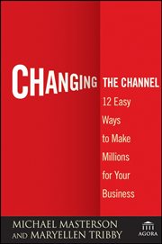 Changing the Channel : 12 Easy Ways to Make Millions for Your Business cover image