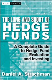 The Long and Short of Hedge Funds : A Complete Guide to Hedge Fund Evaluation and Investing cover image