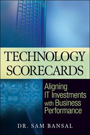 Technology Scorecards : Aligning IT Investments with Business Performance cover image
