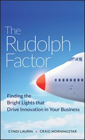 The Rudolph Factor : Finding the Bright Lights That Drive Innovation in Your Business cover image