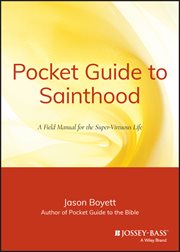 Pocket Guide to Sainthood : The Field Manual for the Super-Virtuous Life cover image