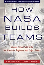 How NASA Builds Teams : Mission Critical Soft Skills for Scientists, Engineers, and Project Teams cover image