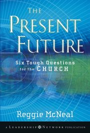 The Present Future : Six Tough Questions for the Church cover image