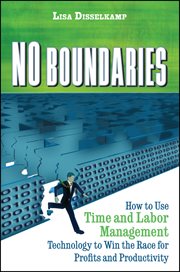 No Boundaries : How to Use Time and Labor Management Technology to Win the Race for Profits and Productivity cover image
