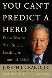 You Can't Predict a Hero : From War to Wall Street, Leading in Times of Crisis cover image