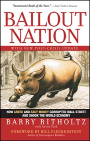 Bailout Nation : How Greed and Easy Money Corrupted Wall Street and Shook the World Economy cover image