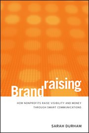 Brandraising : How Nonprofits Raise Visibility and Money Through Smart Communications cover image