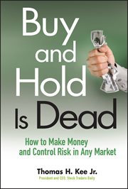 Buy and Hold Is Dead : How to Make Money and Control Risk in Any Market cover image